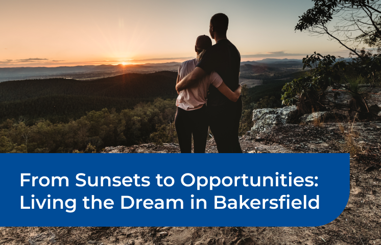 From Sunsets to Opportunities: Living the Dream in Bakersfield